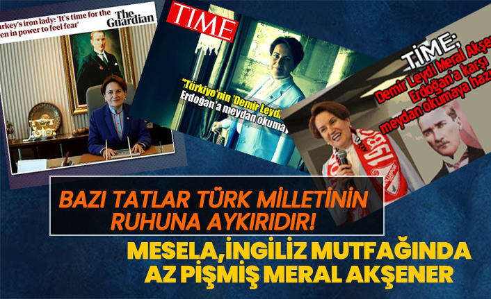 İngiliz mutfağında pişirilen Meral Akşener