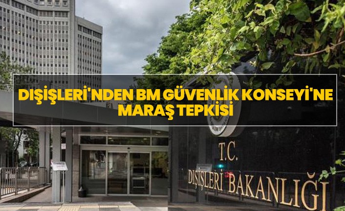 Dışişleri'nden BM Güvenlik Konseyi'ne Maraş tepkisi