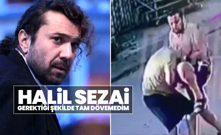 Halil Sezai "Gerektiği şekilde tam dövemedim, bir dahaki sefere"