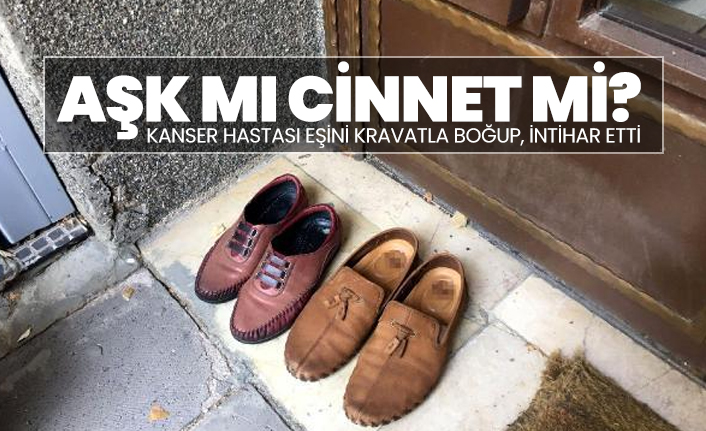 Aşk mı cinnet mi? Kanser hastası eşini kravatla boğup, intihar etti