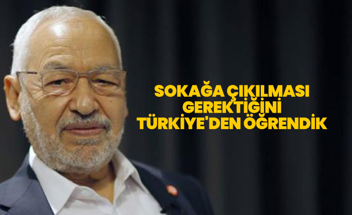 Sokağa çıkılması gerektiğini Türkiye'den öğrendik