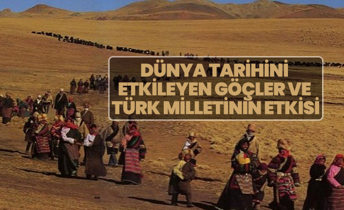 Dünya tarihini  etkileyen göçler ve  Türk milletinin etkisi