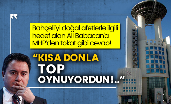 Bahçeli’yi doğal afetlerle ilgili hedef alan Ali Babacan'a MHP’den tokat gibi cevap! “Kısa donla top oynuyordun!..”