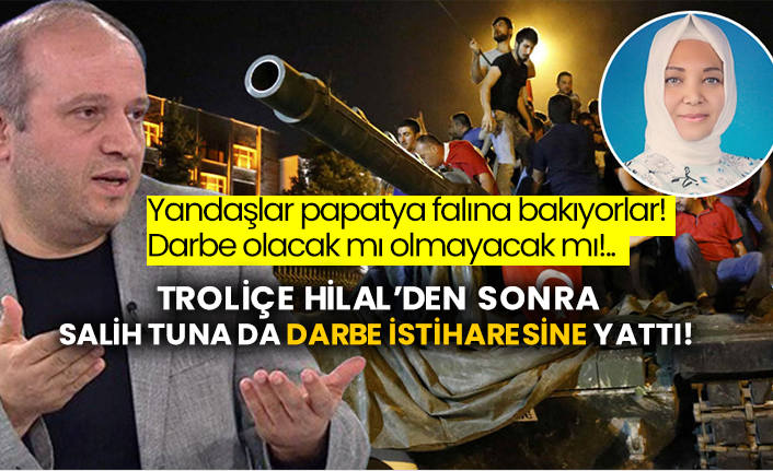 Yandaşlar papatya falına bakıyorlar! Darbe olacak mı olmayacak mı!.. Troliçe Hilal’den sonra Salih Tuna da darbe istiharesine yattı!