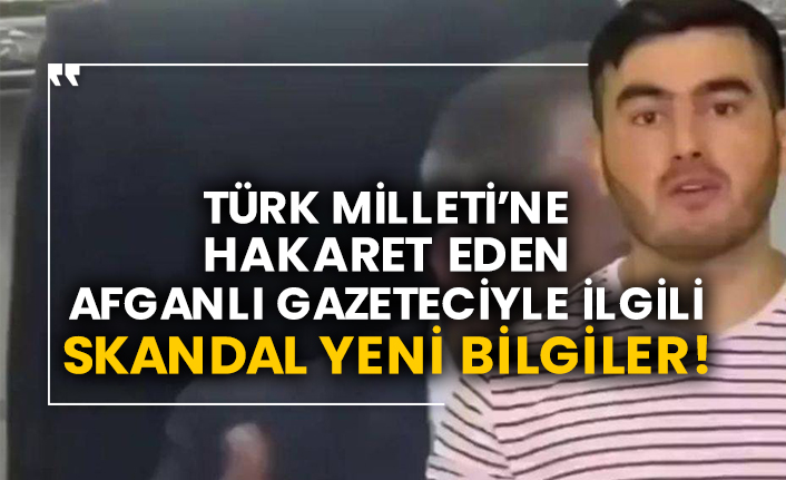 Türk Milleti’ne hakaret eden Afganlı gazeteciyle ilgili skandal yeni bilgiler!
