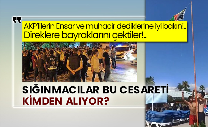 AKP’lilerin Ensar ve muhacir dedikleri sığınmacılar bayraklarını çektiler!..
