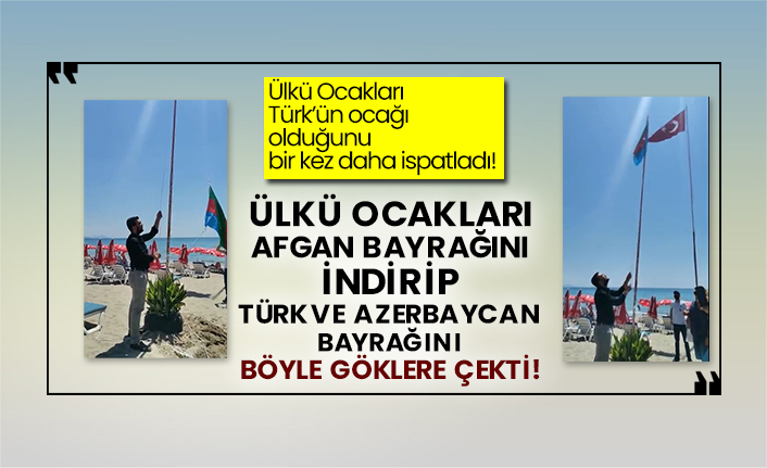 Ülkü Ocakları Türk’ün ocağı olduğunu bir kez daha ispatladı! Ülkü Ocakları Afgan bayrağını indirip Türk ve Azerbaycan bayrağını böyle göklere çekti!
