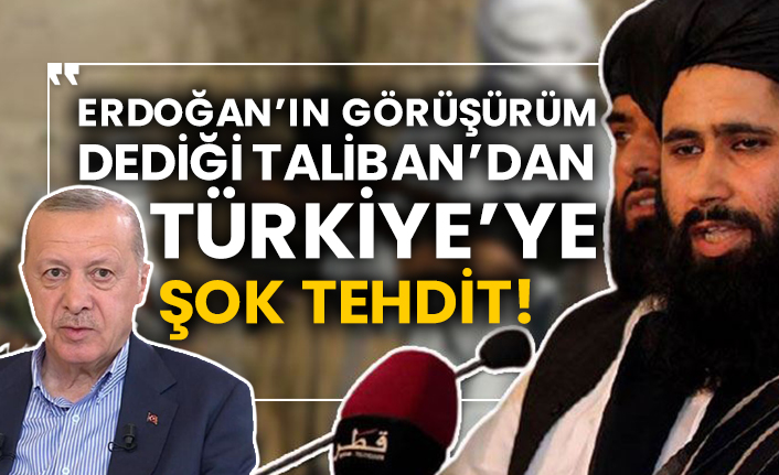 Erdoğan’ın görüşürüm dediği Taliban’dan Türkiye’ye şok tehdit!