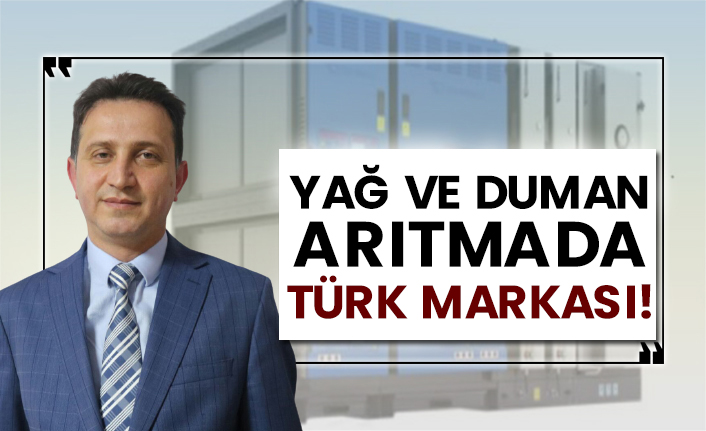 Yağ ve Duman arıtmada Türk Markası!