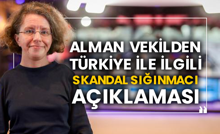 Alman vekilden Türkiye ile ilgili skandal sığınmacı açıklaması