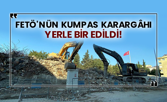 FETÖ'nün kumpas karargâhı yerle bir edildi!