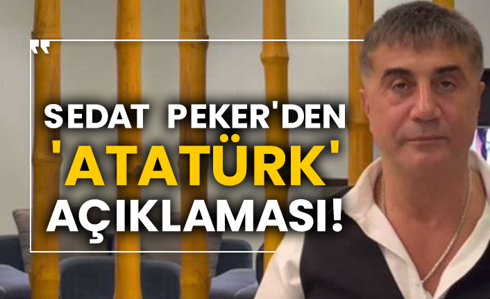 Sedat Peker'den 'Atatürk' açıklaması!