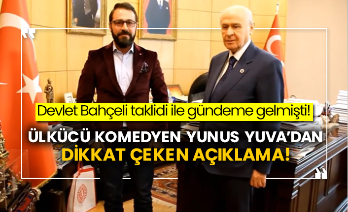 Devlet Bahçeli taklidi ile gündeme gelmişti! Ülkücü komedyen Yunus Yuva’dan dikkat çeken açıklama!