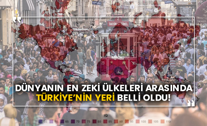 Dünyanın en zeki ülkeleri arasında Türkiye’nin yeri belli oldu!