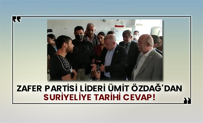 Zafer Partisi Lideri Ümit Özdağ'dan Suriyeliye tarihi cevap!