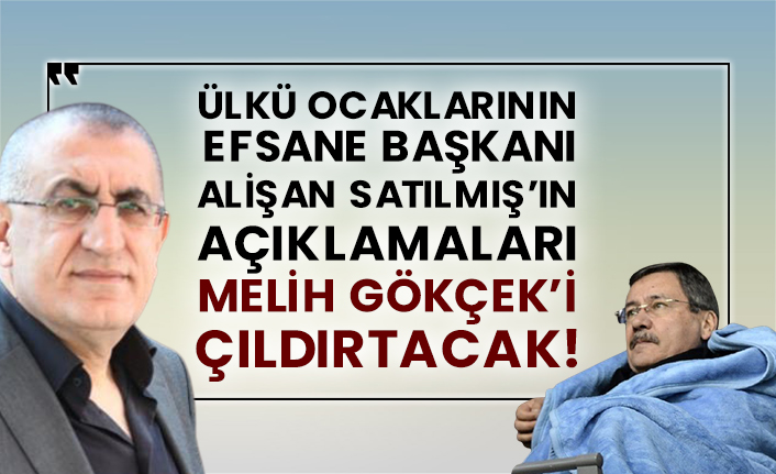 Ülkü Ocaklarının efsane başkanı Alişan Satılmış’ın açıklamaları Melih Gökçek’i çıldırtacak!