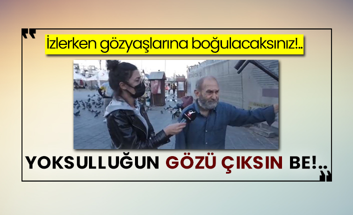 İzlerken gözyaşlarına boğulacaksınız!.. Yoksulluğun gözü çıksın be!..
