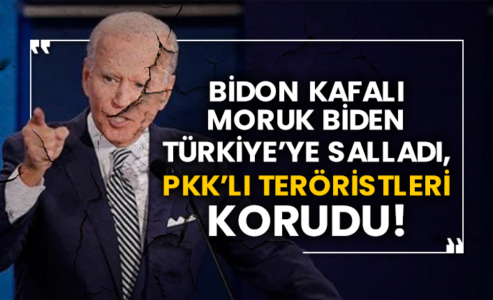 Moruk Biden Türkiye’ye salladı, Pkk’lı teröristleri korudu!