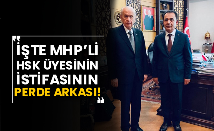 İşte MHP’li HSK üyesinin istifasının perde arkası!