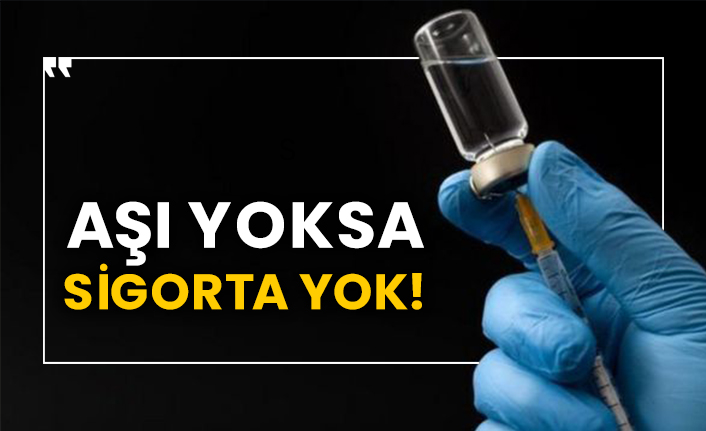 Aşı yoksa sigorta yok!