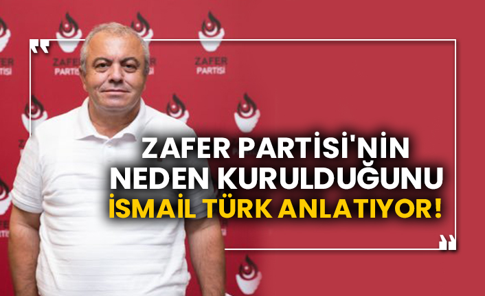 Zafer Partisi'nin neden kurulduğunu İsmail Türk anlatıyor!