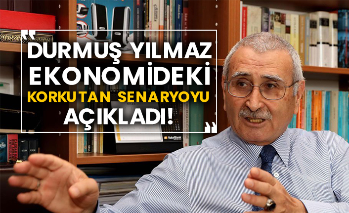 Durmuş Yılmaz ekonomideki korkutan senaryoyu açıkladı!