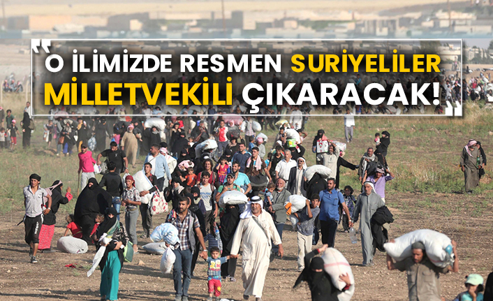 O ilimizde resmen Suriyeliler milletvekili çıkaracak!