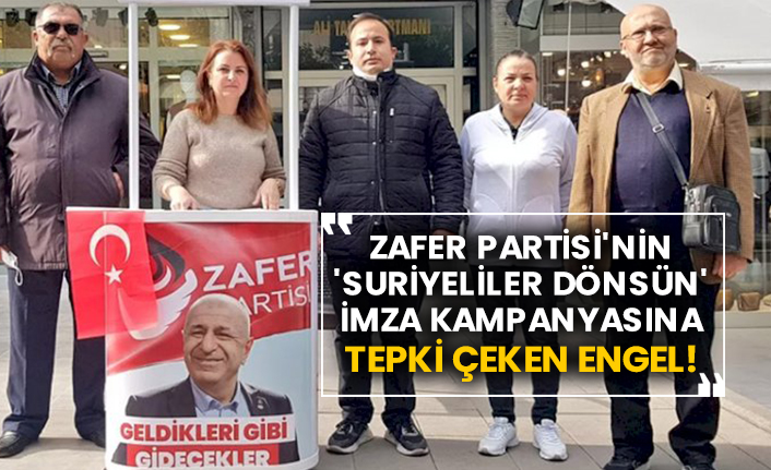 Zafer Partisi'nin 'Suriyeliler dönsün' imza kampanyasına tepki çeken engel!