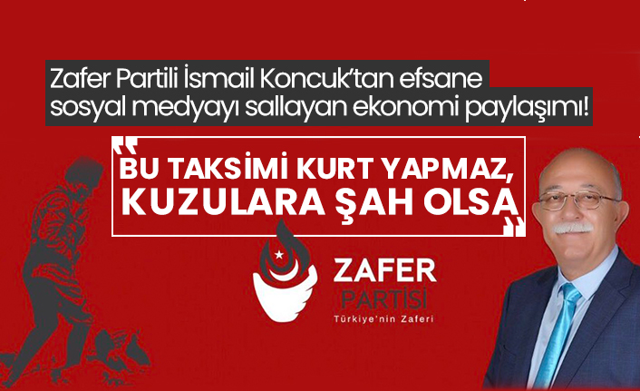 Zafer Partili İsmail Koncuk’tan efsane sosyal medyayı sallayan ekonomi paylaşımı! “Bu taksimi kurt yapmaz, kuzulara şah olsa”
