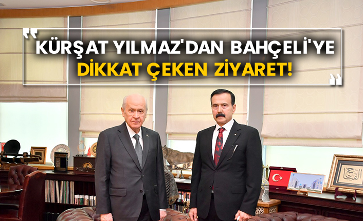 Kürşat Yılmaz'dan Devlet Bahçeli'ye dikkat çeken ziyaret!