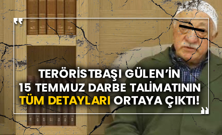 Teröristbaşı Gülen’in 15 Temmuz darbe talimatının tüm detayları ortaya çıktı!