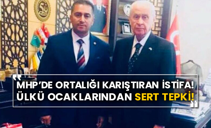 MHP’de ortalığı karıştıran istifa! Ülkü Ocaklarından sert tepki!