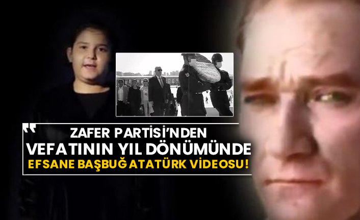 Zafer Partisi’nden vefatının yıl dönümünde efsane Başbuğ Atatürk videosu!