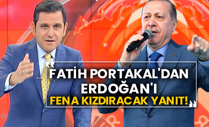 Fatih Portakal'dan Erdoğan'ı fena kızdıracak yanıt!
