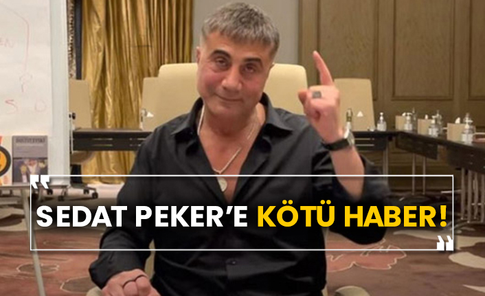 Sedat Peker’e kötü haber!