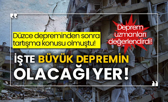 Deprem uzmanları değerlendirdi! Düzce depreminden sonra tartışma konusu olmuştu! İşte büyük depremin olacağı yer!