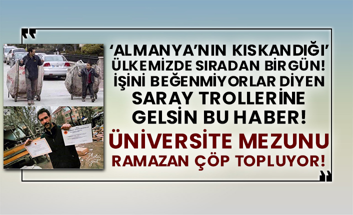 ‘Almanya’nın kıskandığı’ ülkemizden sıradan bir gün! İşini beğenmiyorlar diyen Saray trollerine gelsin bu haber! Üniversite mezunu Ramazan çöp topluyor!