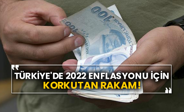 Türkiye'de 2022 enflasyonu için korkutan rakam!