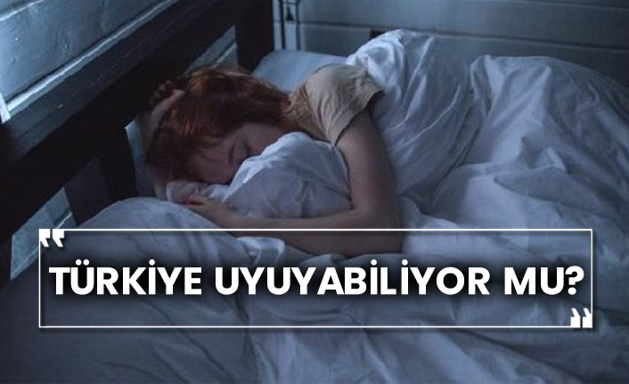 Türkiye uyuyabiliyor mu?
