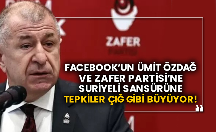 Facebook’un Ümit Özdağ ve Zafer Partisi’ne Suriyeli sansürüne tepkiler çığ gibi büyüyor!