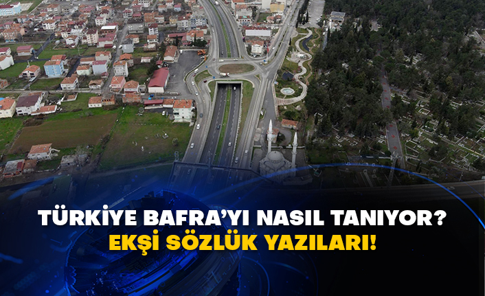 Türkiye Bafra’yı nasıl tanıyor? Ekşi sözlük yazıları!