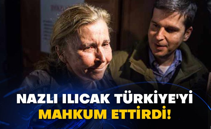 Nazlı Ilıcak Türkiye'yi mahkum ettirdi!