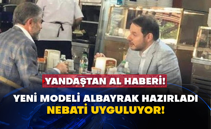 Yandaştan al haberi! Yeni modeli Albayrak hazırladı Nebati uyguluyor!