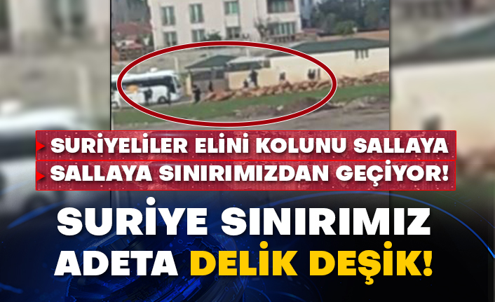 Suriyeliler elini kolunu sallaya sallaya sınırımızdan geçiyor! Suriye sınırımız adeta delik deşik!