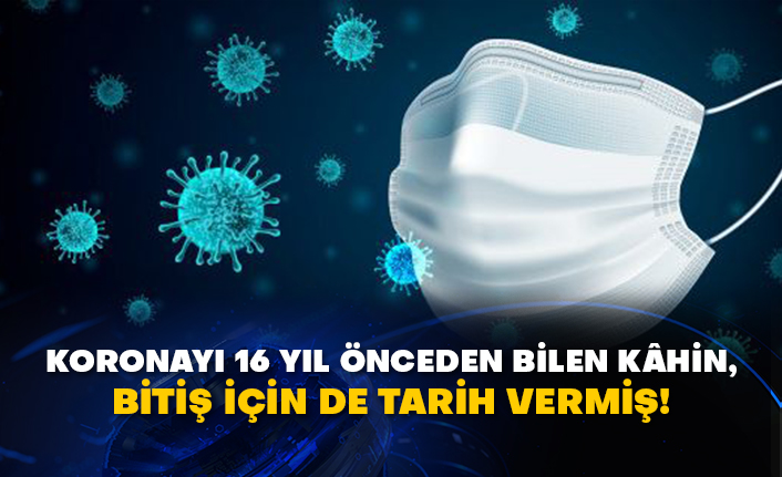 Koronayı 16 yıl önceden bilen kâhin, bitiş için de tarih vermiş!