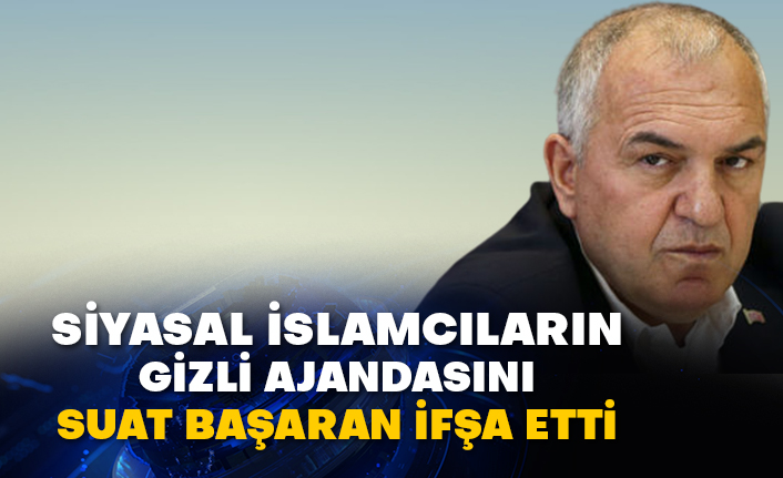 Siyasal İslamcıların gizli ajandasını Suat başaran ifşa etti