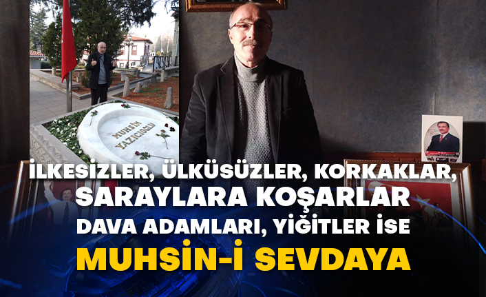 Hakkı Öznur: İlkesizler, ülküsüzler, korkaklar, saraylara koşarlar dava adamları, yiğitler ise Muhsin-İ Sevdaya