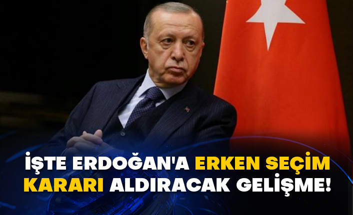 İşte Erdoğan'a erken seçim kararı aldıracak gelişme!