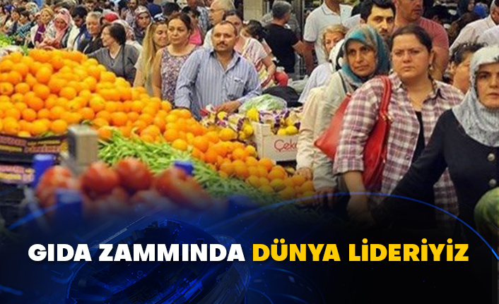 Gıda zammında dünya lideriyiz