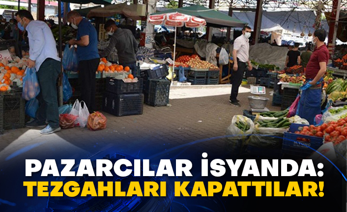 Pazarcılar isyanda: Tezgahları kapattılar